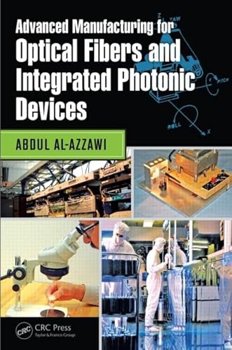 9781498729451: Advanced Manufacturing for Optical Fibers and Integrated Photonic Devices