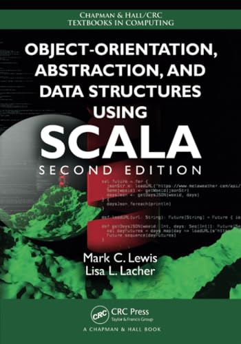 Beispielbild fr Object-Orientation, Abstraction, and Data Structures Using Scala (Chapman & Hall/CRC Textbooks in Computing) zum Verkauf von BooksRun