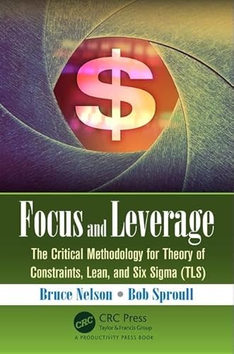 Imagen de archivo de Focus and Leverage: The Critical Methodology for Theory of Constraints, Lean, and Six Sigma (TLS) a la venta por SecondSale