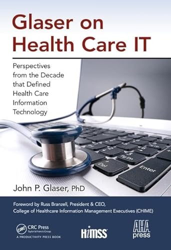 Stock image for Glaser on Health Care IT: Perspectives from the Decade that Defined Health Care Information Technology (HIMSS Book Series) for sale by BooksRun