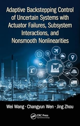 9781498776431: Adaptive Backstepping Control of Uncertain Systems with Actuator Failures, Subsystem Interactions, and Nonsmooth Nonlinearities