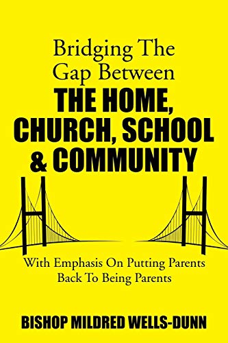 Stock image for Bridging The Gap Between The Home, Church, School & Community: With Emphasis On Putting Parents Back To Being Parents for sale by Lucky's Textbooks