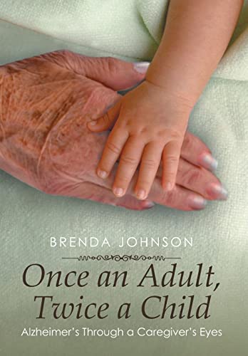 9781499008517: Once an Adult, Twice a Child: Alzheimer's Through a Caregiver's Eyes