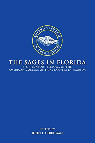 Beispielbild fr The Sages in Florida: Stories about Fellows of the American College of Trial Lawyers in Florida zum Verkauf von Chiron Media