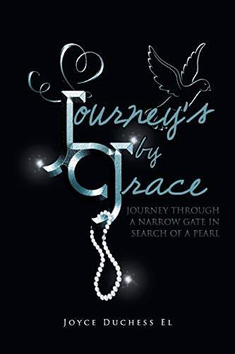 9781499008661: Journey's by Grace: JOURNEY THROUGH A NARROW GATE IN SEARCH OF A PEARL