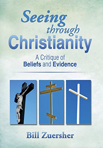 9781499018486: Seeing Through Christianity: A Critique of Beliefs and Evidence