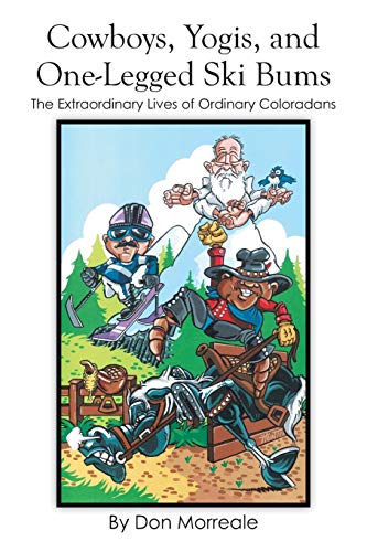 9781499024029: Cowboys, Yogis, And One-Legged Ski Bums: The Extraordinary Lives of Ordinary Coloradans