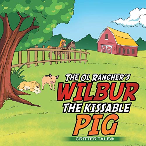 Beispielbild fr The Ol Rancher's Wilbur the Kissable Pig: Critter Tale zum Verkauf von Lucky's Textbooks