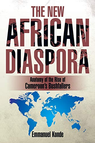 9781499035643: The New African Diaspora: Anatomy of the Rise of Cameroon’s Bushfallers