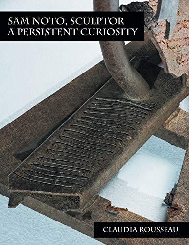 Sam Noto, Sculptor: A Persistent Curiosity - Rousseau, Claudia