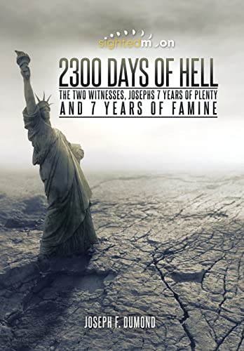 Beispielbild fr 2300 Days of Hell The Two Witnesses, Josephs 7 Years of Plenty and 7 Years of Famine zum Verkauf von PBShop.store US