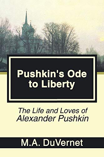 Beispielbild fr Pushkin's Ode to Liberty: The Life and Loves of Alexander Pushkin zum Verkauf von Irish Booksellers