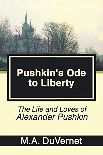 9781499052954: Pushkin's Ode to Liberty: The Life and Loves of Alexander Pushkin