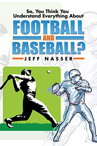 9781499058253: So, You Think You Understand Everything about Football and Baseball?