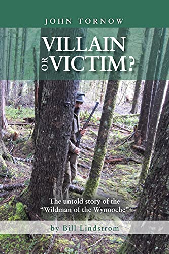 9781499061574: John Tornow Villain or Victim?: The untold story of the ?Wildman of the Wynooche?