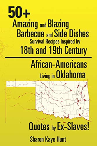 Stock image for 50+ Amazing and Blazing Barbeque and Side Dishes Survival Recipes Inspired by 18th and 19th Century African-Americans Living in Oklahoma Quotes by Ex-Slaves! for sale by HPB-Red