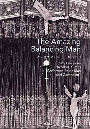Imagen de archivo de The Amazing Balancing Man My Life as an Acrobat, Circus Performer, Stunt Man and Comedian a la venta por PBShop.store US