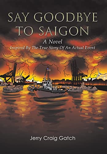 Beispielbild fr Say Goodbye to Saigon Inspired by the True Story of an Actual Event zum Verkauf von PBShop.store US