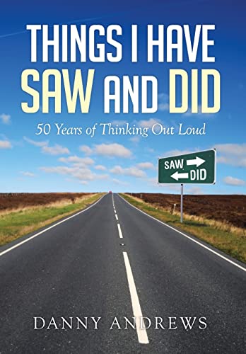 9781499073874: Things I Have Saw and Did: 50 Years of Thinking Out Loud