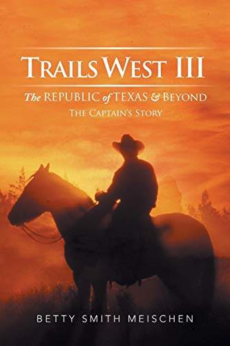 9781499075113: Trails West III: The Republic of Texas & Beyond: The Captain's Story