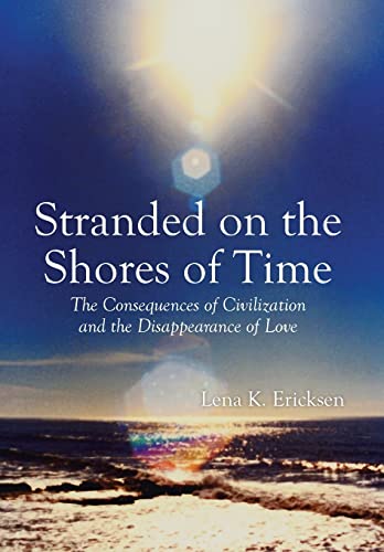 Beispielbild fr Stranded on the Shores of Time: The Consequences of Civilization and the Disappearance of Love zum Verkauf von WorldofBooks