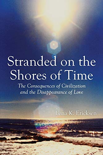 Beispielbild fr Stranded on the Shores of Time: The Consequences of Civilization and the Disappearance of Love zum Verkauf von Irish Booksellers