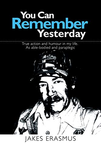 9781499088601: You Can Remember Yesterday: True action and humuor in my life. As able-bodied and paraplegic: True action and humour in my life. As able-bodied and paraplegic