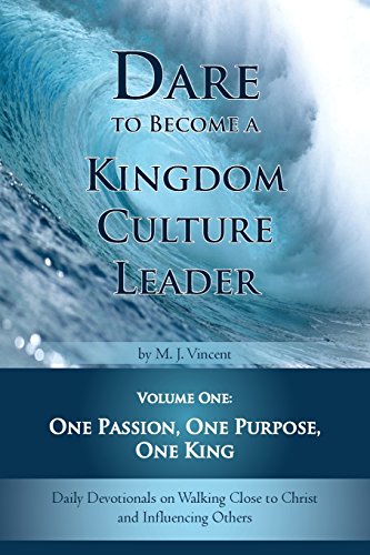 Stock image for Dare to Become a Kingdom Culture Leader (Volume 1): One Passion, One Purpose, One King: Daily Devotionals on Walking Close to Christ and Influencing Others for sale by HPB-Emerald