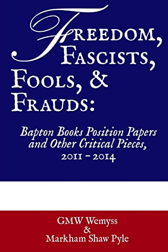 Beispielbild fr Freedom, Fascists, Fools, & Frauds: Bapton Books Position Papers and Other Critical Pieces, 2011 ? 2014 (Bapton Books Collected Position Papers) zum Verkauf von Lucky's Textbooks