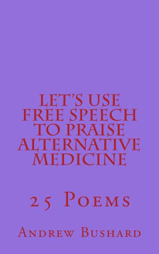 Beispielbild fr Let's Use Free Speech to Praise Alternative Medicine: 25 Poems zum Verkauf von Revaluation Books