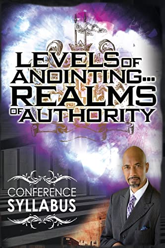 9781499121186: Levels of Anointing . . . Realms of Authority Conference Syllabus