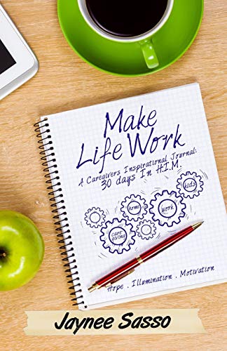 9781499127225: Make Life Work: A Caregivers Inspirational Journal: 30 Days in H.I.M.