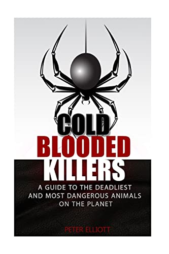 Imagen de archivo de Cold Blooded Killers: A guide to the deadliest and most dangerous animals on the planet a la venta por Indiana Book Company