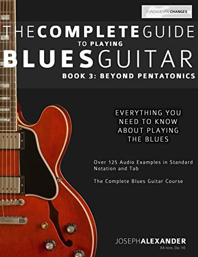 Beispielbild fr The Complete Guide to Playing Blues Guitar: Book Three - Beyond Pentatonics (Learn How to Play Blues Guitar) zum Verkauf von BooksRun