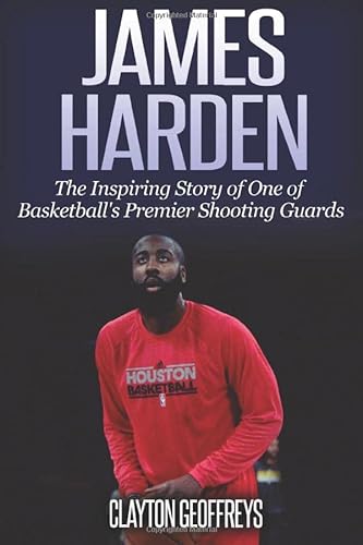 Stock image for James Harden: The Inspiring Story of One of Basketballs Premier Shooting Guards (Basketball Biography Books) for sale by Goodwill of Colorado