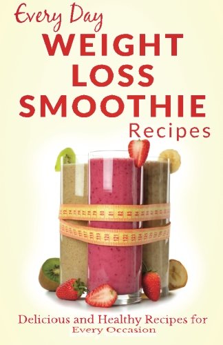 Beispielbild fr Weight Loss Smoothies: Healthy, Refreshing and Satisfying Smoothies for Every Part of the Day (Every Day Recipes) zum Verkauf von Revaluation Books