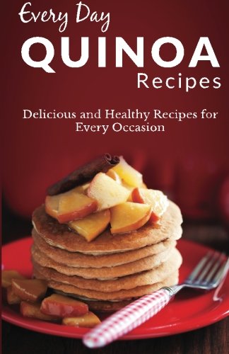 Beispielbild fr Quinoa Recipes: The Complete Guide for Breakfast, Lunch, Dinner and More (Every Day Recipes) zum Verkauf von Revaluation Books