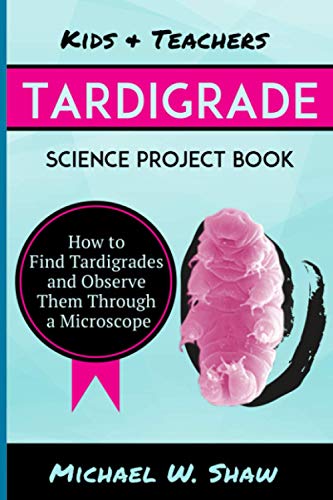 Beispielbild fr Kids & Teachers Tardigrade Science Project Book: How To Find Tardigrades and Observe Them Through a Microscope zum Verkauf von BooksRun