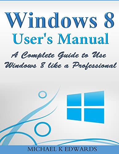 Stock image for Windows 8 User's Manual: A Complete Guide to Use Windows 8 like a Professional for sale by ThriftBooks-Dallas