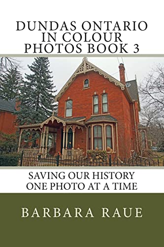 Imagen de archivo de Dundas Ontario in Colour Photos Book 3: Saving Our History One Photo at a Time (Cruising Ontario) a la venta por Lucky's Textbooks