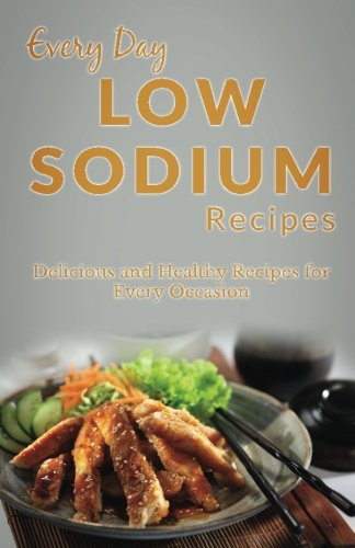 Beispielbild fr Low Sodium Recipes: The Complete Guide for Breakfast, Lunch, Dinner, and More (Every Day Recipes) zum Verkauf von Revaluation Books