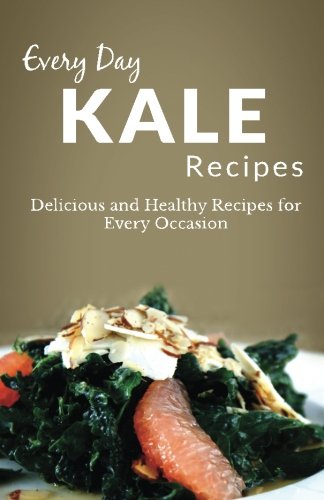 Beispielbild fr Kale Recipes: The Complete Guide for Breakfast, Lunch, Dinner, and More (Every Day Recipes) zum Verkauf von Revaluation Books