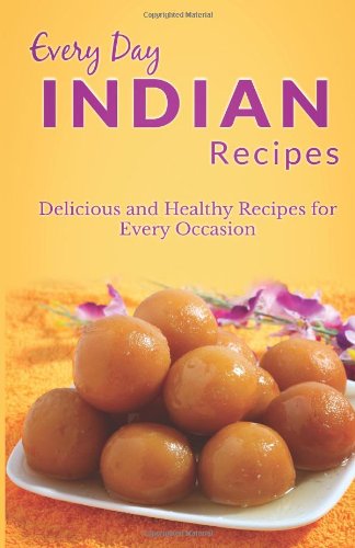 Beispielbild fr Indian Recipes: The Complete Guide for Breakfast, Lunch, Dinner, and More (Every Day Recipes) zum Verkauf von Revaluation Books
