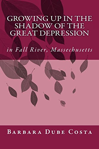 Stock image for Growing Up In the Shadow of the Great Depression: In Fall River Massachusetts for sale by THE SAINT BOOKSTORE