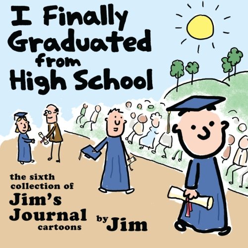 Beispielbild fr I Finally Graduated from High School: The Sixth Collection of Jim's Journal Cartoons zum Verkauf von Decluttr