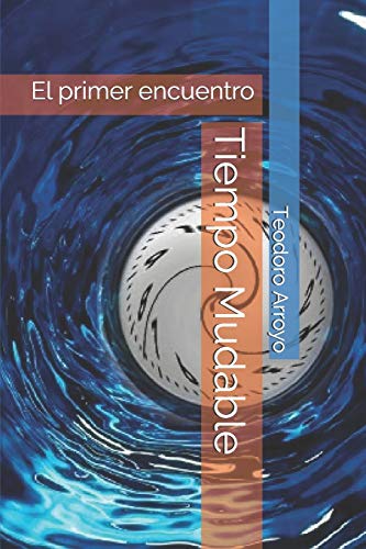 9781499153866: Tiempo Mudable: El primer encuentro: Volume 1