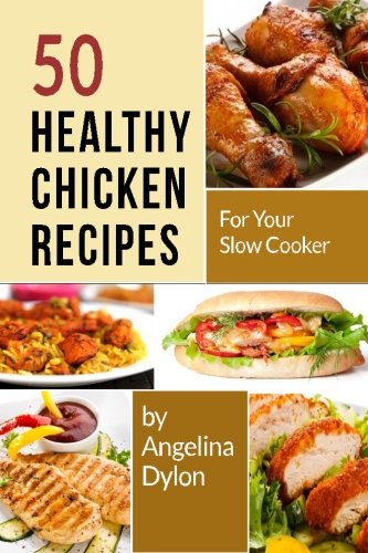 Beispielbild fr 50 Healthy Chicken Recipes for Your Slow Cooker: Simple and Scrumptious Recipes to Make Your Life Simpler and Yummier zum Verkauf von SecondSale