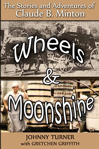 Beispielbild fr Wheels and Moonshine: The Stories & Adventures of Claude B. Minton zum Verkauf von ThriftBooks-Dallas