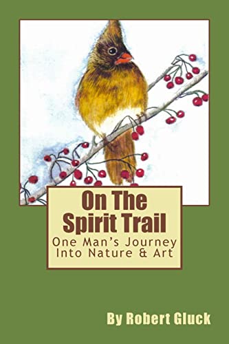 Stock image for On The Spirit Trail: One Man's Journey Into Nature & Art for sale by ThriftBooks-Dallas