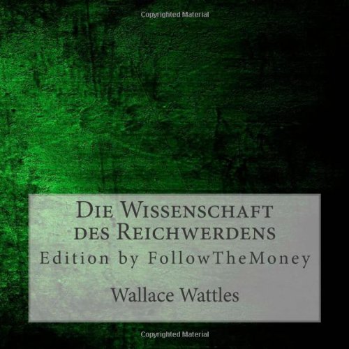 9781499159103: Die Wissenschaft des Reichwerdens: Edition by FollowTheMoney